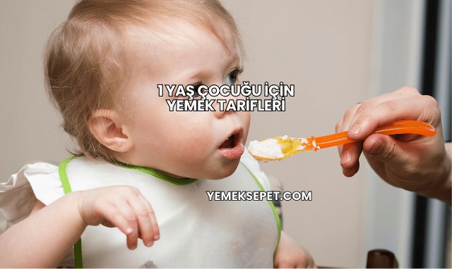 1 Yaş Çocuğu İçin Yemek Tarifleri