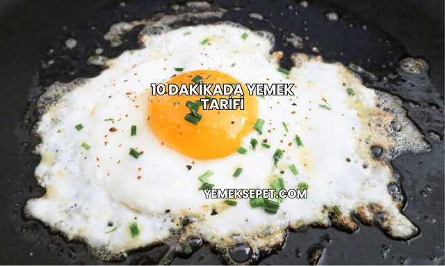 10 Dakikada Yemek Tarifi