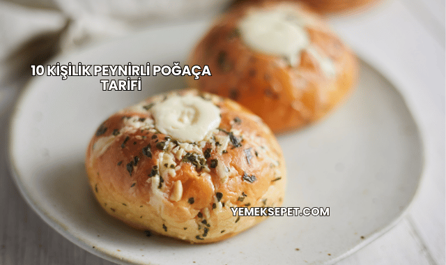 10 Kişilik Peynirli Poğaça Tarifi