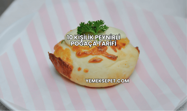 10 Kişilik Peynirli Poğaça Tarifi