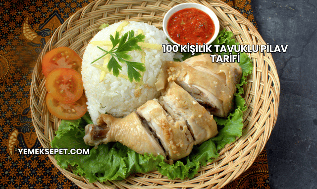 100 Kişilik Tavuklu Pilav Tarifi