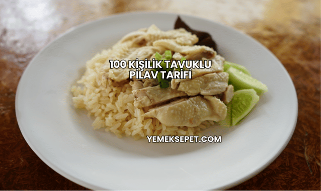 100 Kişilik Tavuklu Pilav Tarifi