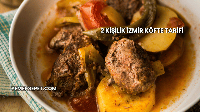 2 Kişilik İzmir Köfte Tarifi