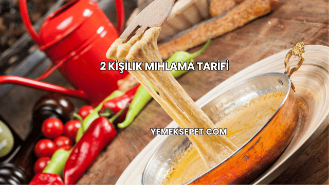 2 Kişilik Mıhlama Tarifi