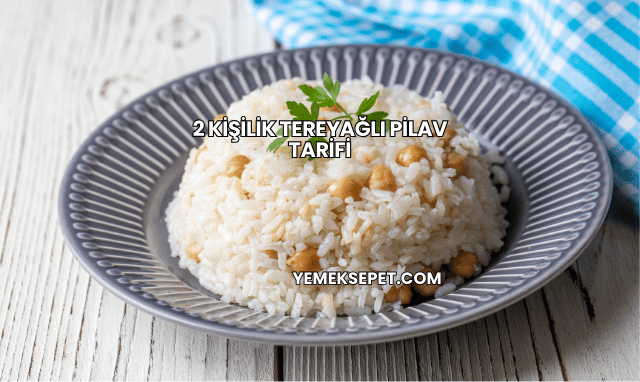 2 Kişilik Tereyağlı Pilav Tarifi
