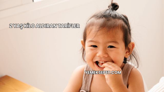 2 Yaş Kilo Aldıran Tarifler