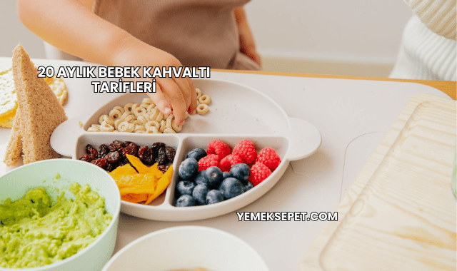20 Aylık Bebek Kahvaltı Tarifleri