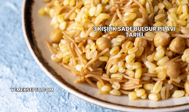 3 Kişilik Sade Bulgur Pilavı Tarifi