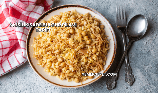 3 Kişilik Sade Bulgur Pilavı Tarifi