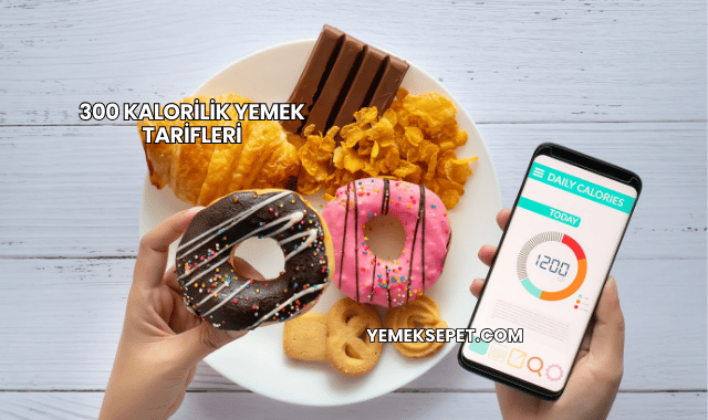 300 Kalorilik Yemek Tarifleri