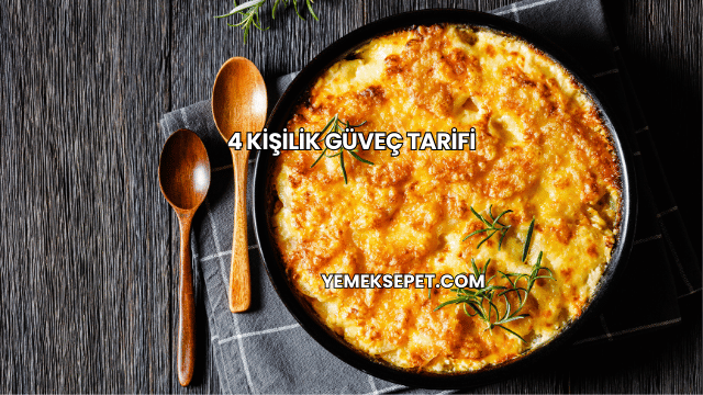4 Kişilik Güveç Tarifi