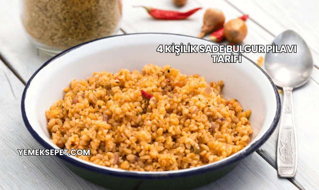 4 Kişilik Sade Bulgur Pilavı Tarifi