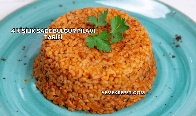 4 Kişilik Sade Bulgur Pilavı Tarifi