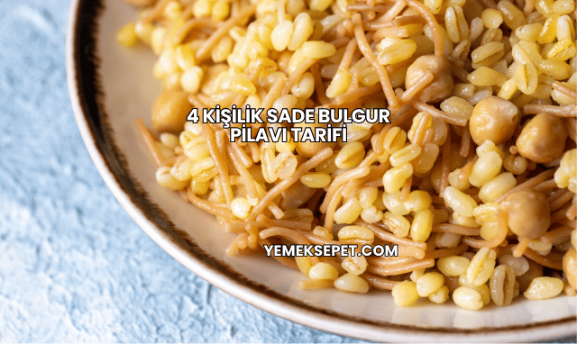 4 Kişilik Sade Bulgur Pilavı Tarifi