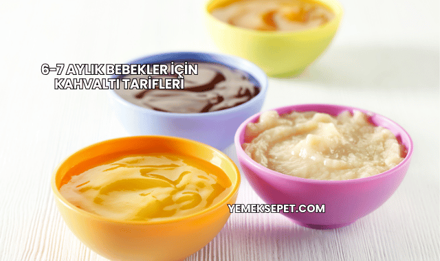 6-7 Aylık Bebekler İçin Kahvaltı Tarifleri