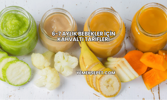6-7 Aylık Bebekler İçin Kahvaltı Tarifleri