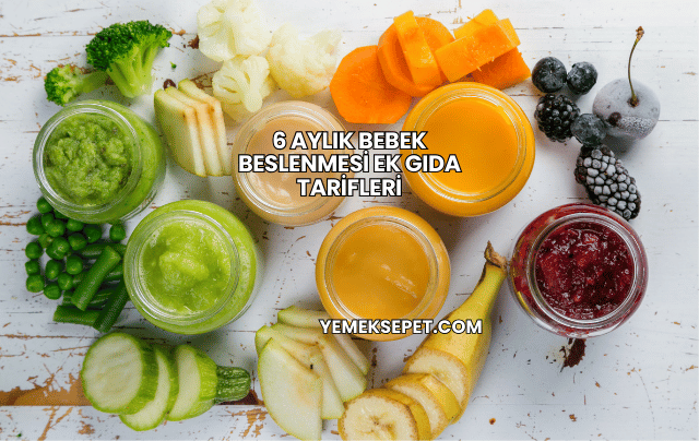 6 Aylık Bebek Beslenmesi Ek Gıda Tarifleri