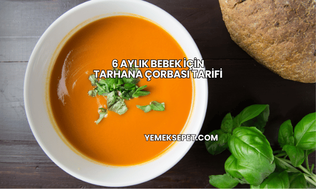 6 Aylık Bebek İçin Tarhana Çorbası Tarifi