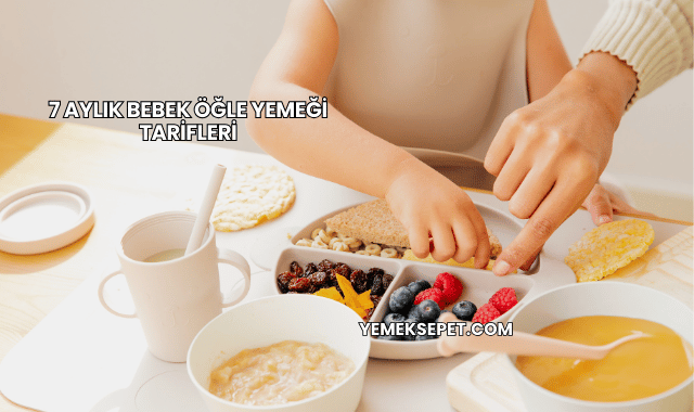 7 Aylık Bebek Öğle Yemeği Tarifleri