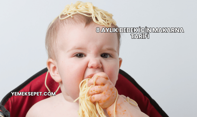 8 Aylık Bebek İçin Makarna Tarifi