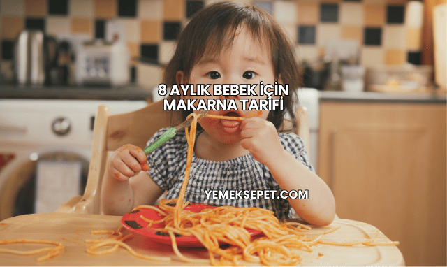 8 Aylık Bebek İçin Makarna Tarifi