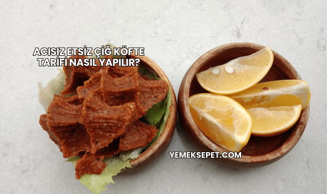 Acısız Etsiz Çiğ Köfte Tarifi Nasıl Yapılır?