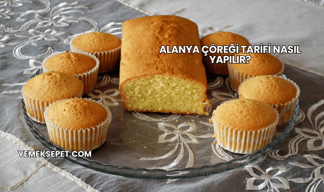 Alanya Çöreği Tarifi Nasıl Yapılır?