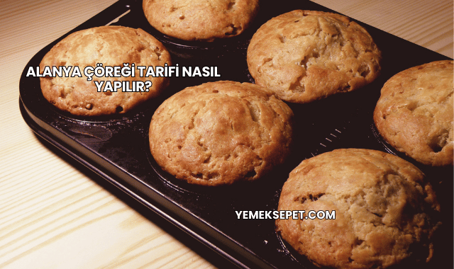 Alanya Çöreği Tarifi Nasıl Yapılır?