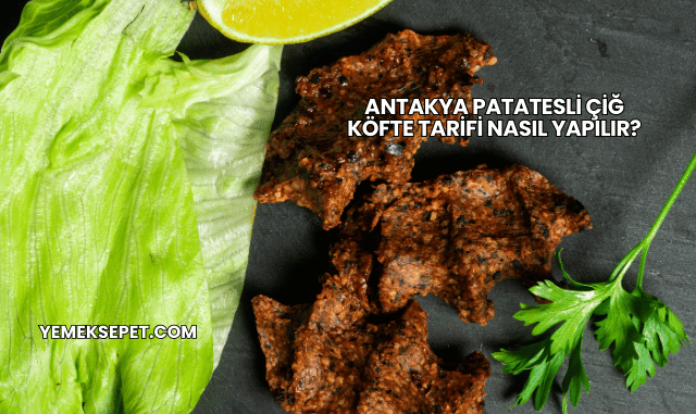 Antakya Patatesli Çiğ Köfte Tarifi Nasıl Yapılır?