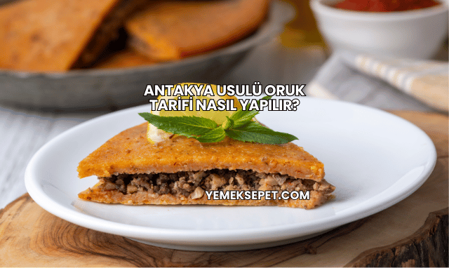 Antakya Usulü Oruk Tarifi Nasıl Yapılır?