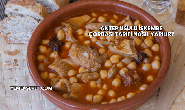 Antep Usulü İşkembe Çorbası Tarifi Nasıl Yapılır?