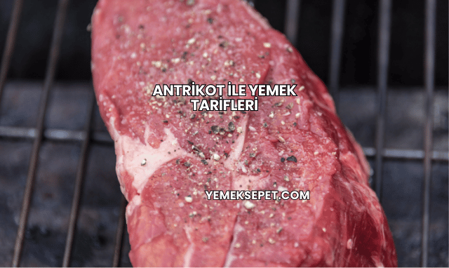 Antrikot ile Yemek Tarifleri