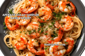 Aperatif Kolay Tarifler Nasıl Yapılır?