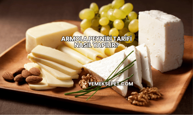 Armola Peyniri Tarifi Nasıl Yapılır?