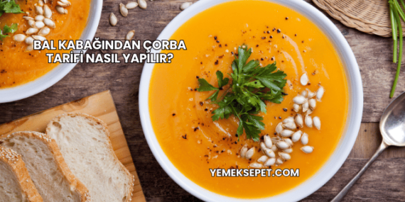 Bal Kabağından Çorba Tarifi Nasıl Yapılır?