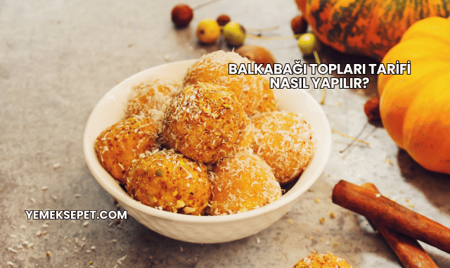 Balkabağı Topları Tarifi Nasıl Yapılır?