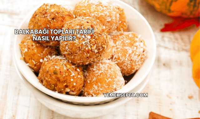 Balkabağı Topları Tarifi Nasıl Yapılır?