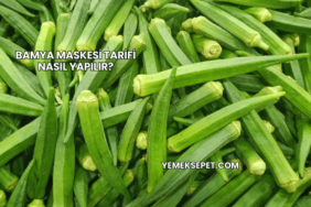 Bamya Maskesi Tarifi Nasıl Yapılır?