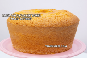 Basit Ağlayan Kek Tarifi Nasıl Yapılır?