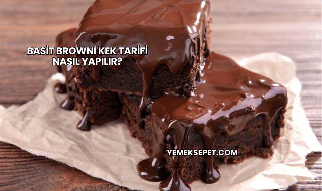 Basit Browni Kek Tarifi Nasıl Yapılır?