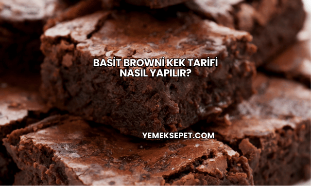 Basit Browni Kek Tarifi Nasıl Yapılır?