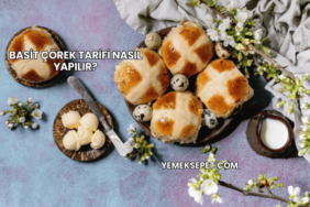 Basit Çörek Tarifi Nasıl Yapılır?