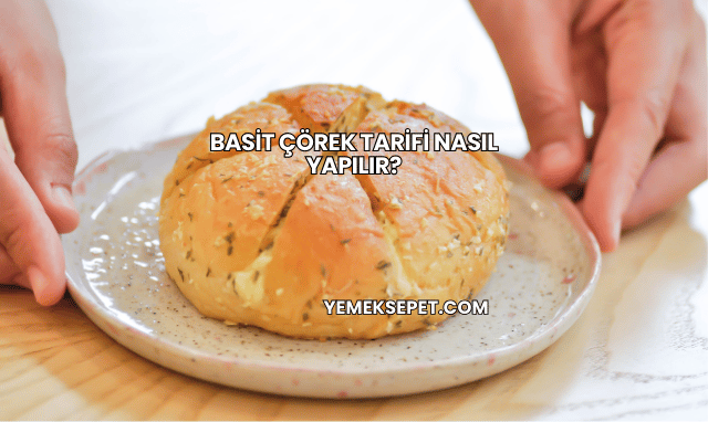 Basit Çörek Tarifi Nasıl Yapılır?