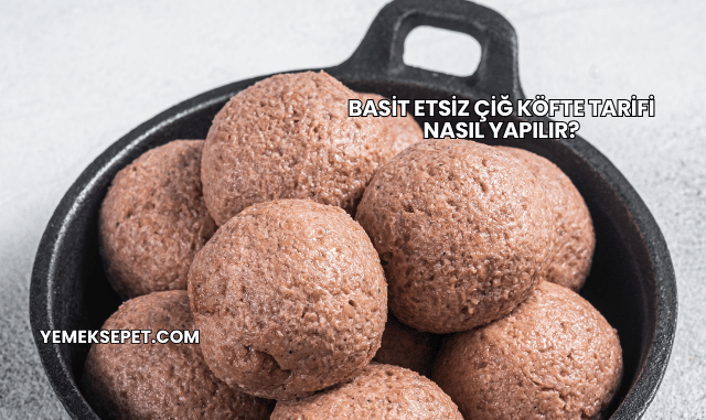 Basit Etsiz Çiğ Köfte Tarifi Nasıl Yapılır?