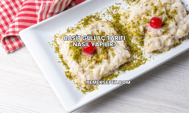 Basit Güllaç Tarifi Nasıl Yapılır?