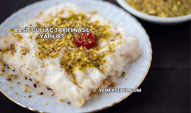 Basit Güllaç Tarifi Nasıl Yapılır?