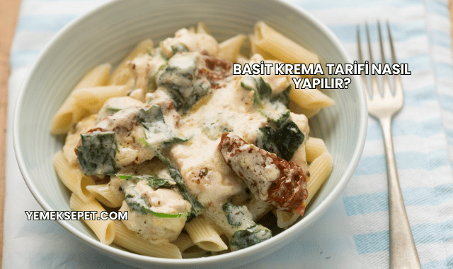 Basit Krema Tarifi Nasıl Yapılır?