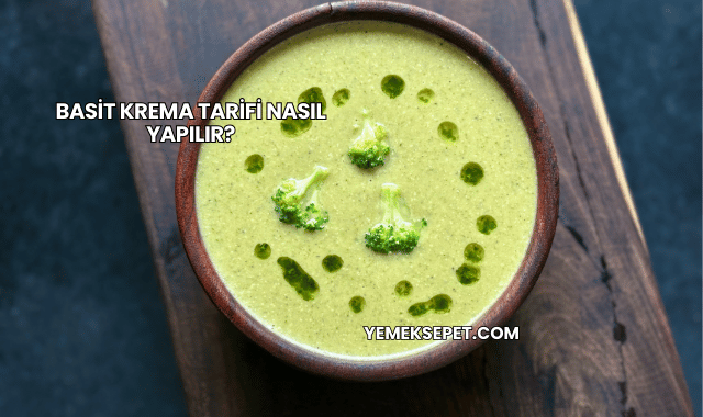 Basit Krema Tarifi Nasıl Yapılır?