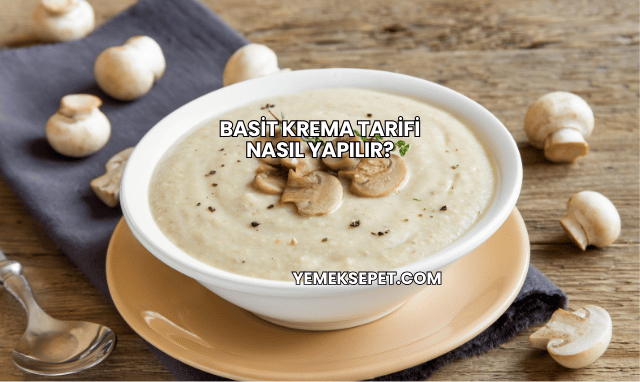 Basit Krema Tarifi Nasıl Yapılır?