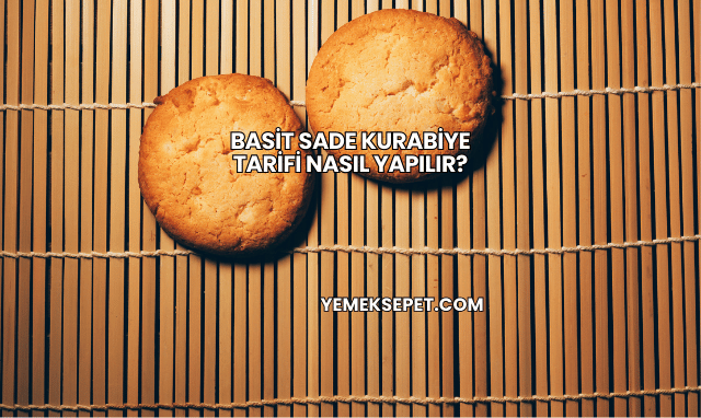 Basit Sade Kurabiye Tarifi Nasıl Yapılır?